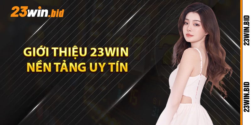 Giới thiệu 23Win nền tảng uy tín Giới thiệu 23Win nền tảng uy tín