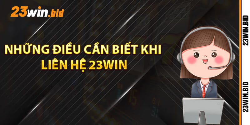 Những điều cần biết khi liên hệ 23Win Những điều cần biết khi liên hệ 23Win